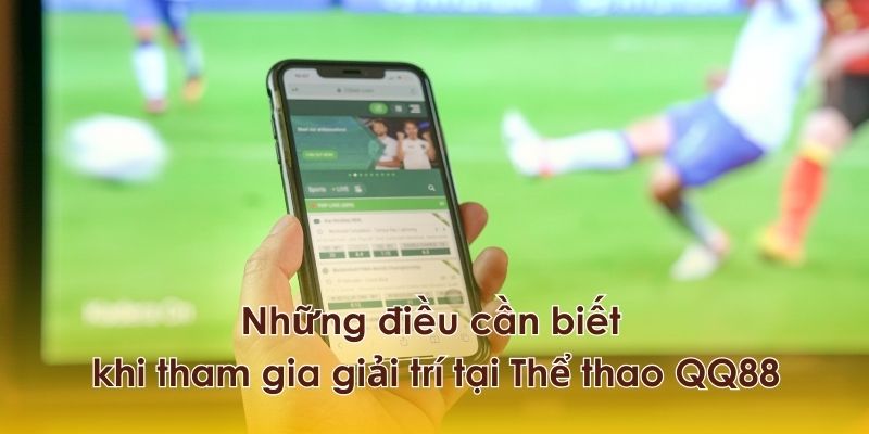 Các lưu ý thiết thực khi tham gia giải trí tại QQ88.