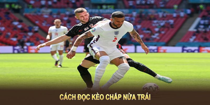 Biết cách đọc kèo chấp nửa trái là gì giúp bạn tối ưu cược