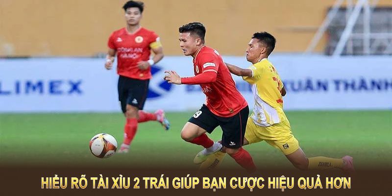 Hiểu rõ tài xỉu 2 trái giúp bạn cược hiệu quả hơn