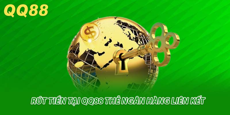 Rút tiền tại QQ88 thẻ ngân hàng liên kết